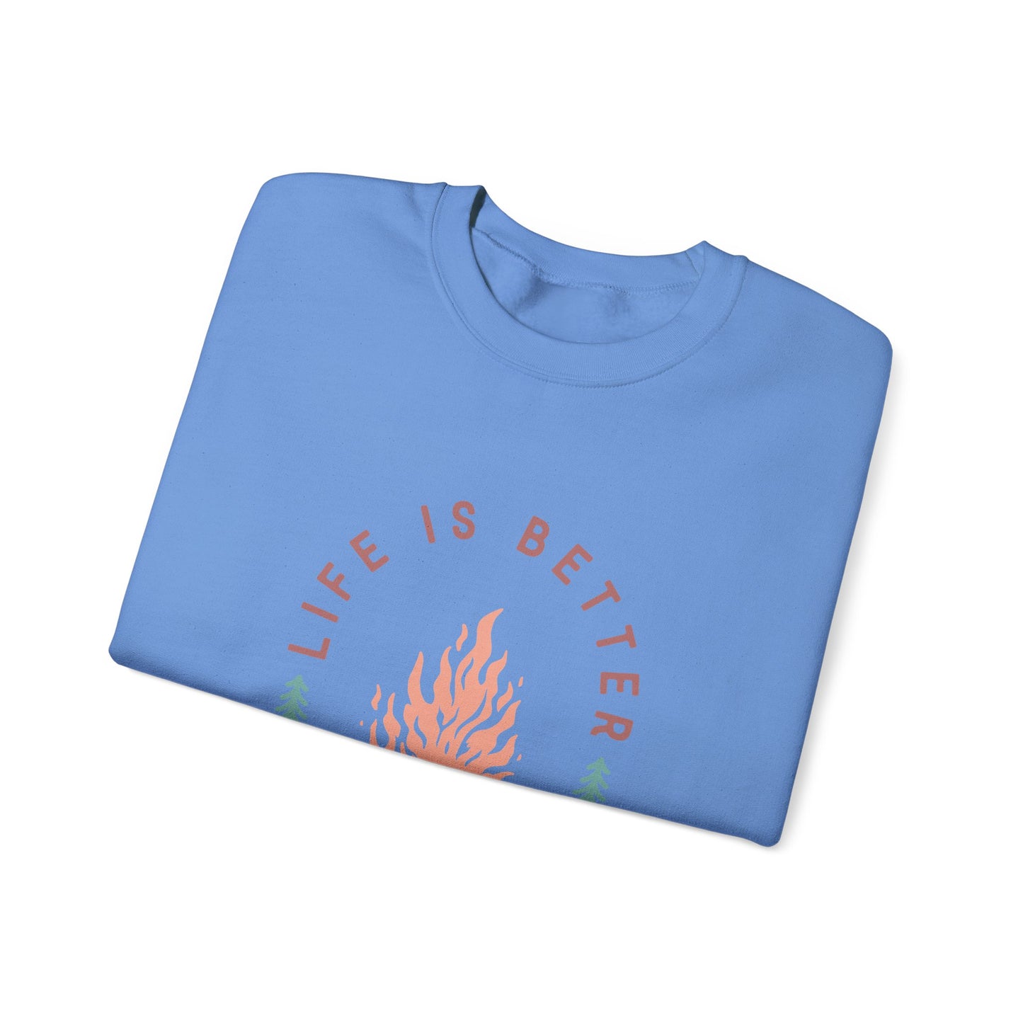 Life is Better By The Camp Fire- Crewneck Sweatshirt
