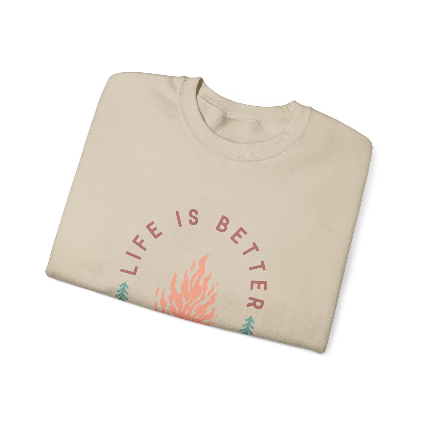 Life is Better By The Camp Fire- Crewneck Sweatshirt