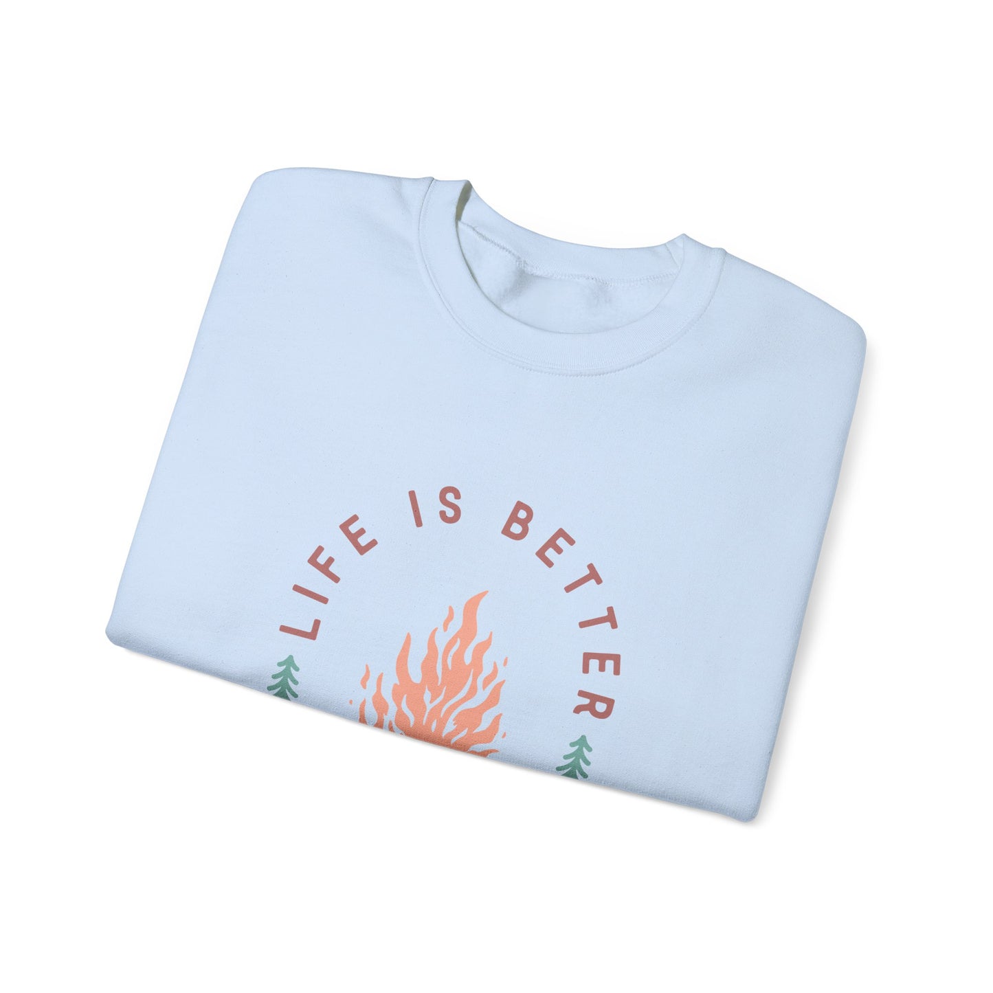 Life is Better By The Camp Fire- Crewneck Sweatshirt