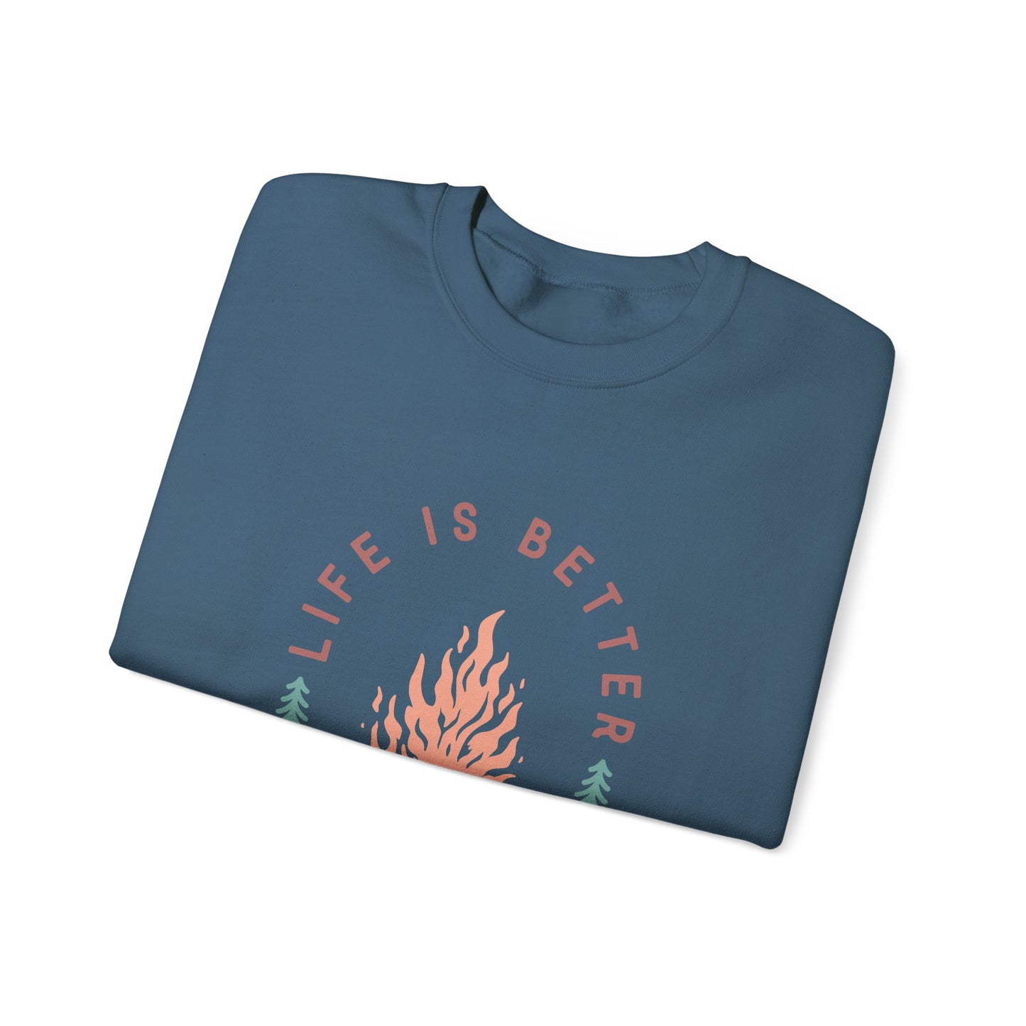 Life is Better By The Camp Fire- Crewneck Sweatshirt