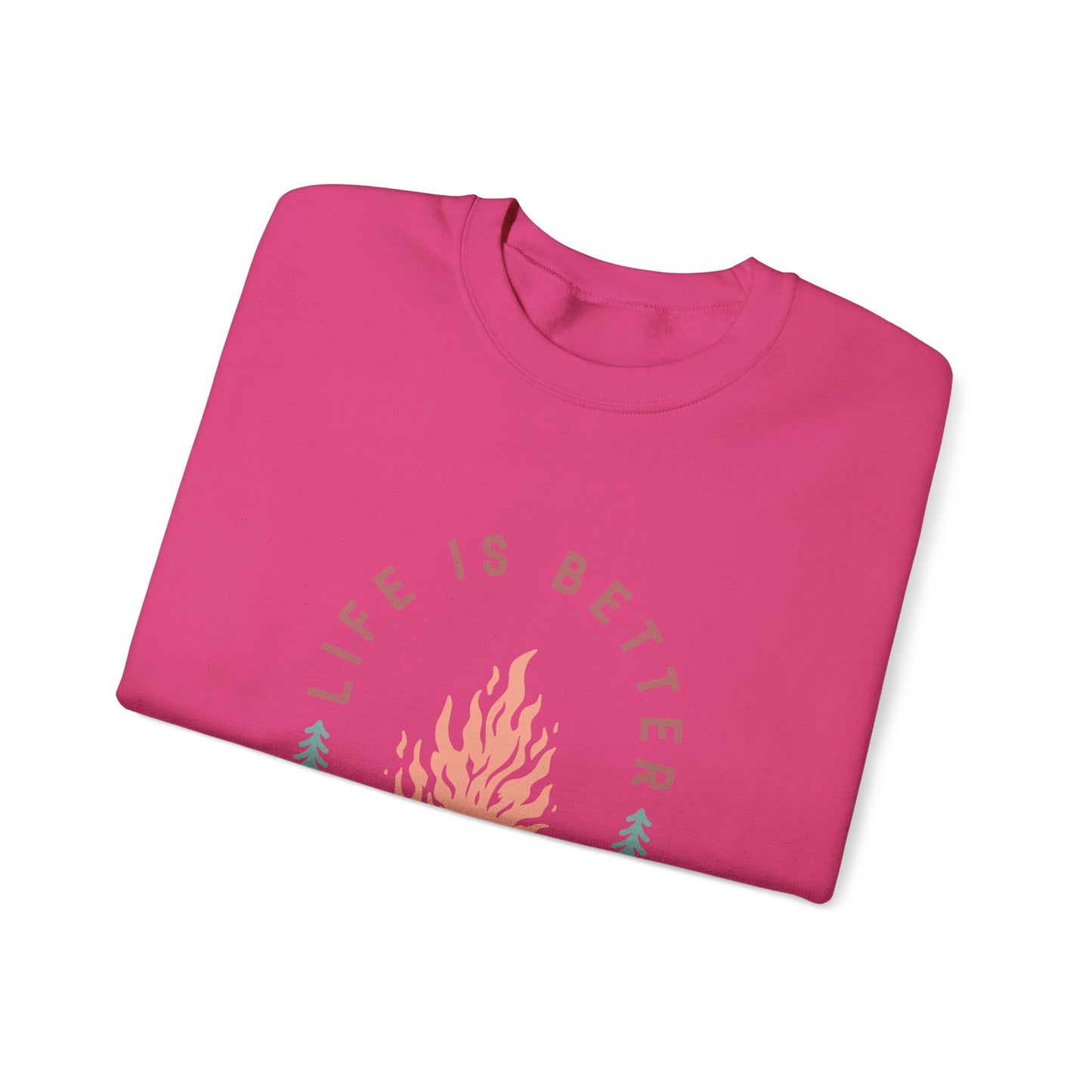 Life is Better By The Camp Fire- Crewneck Sweatshirt