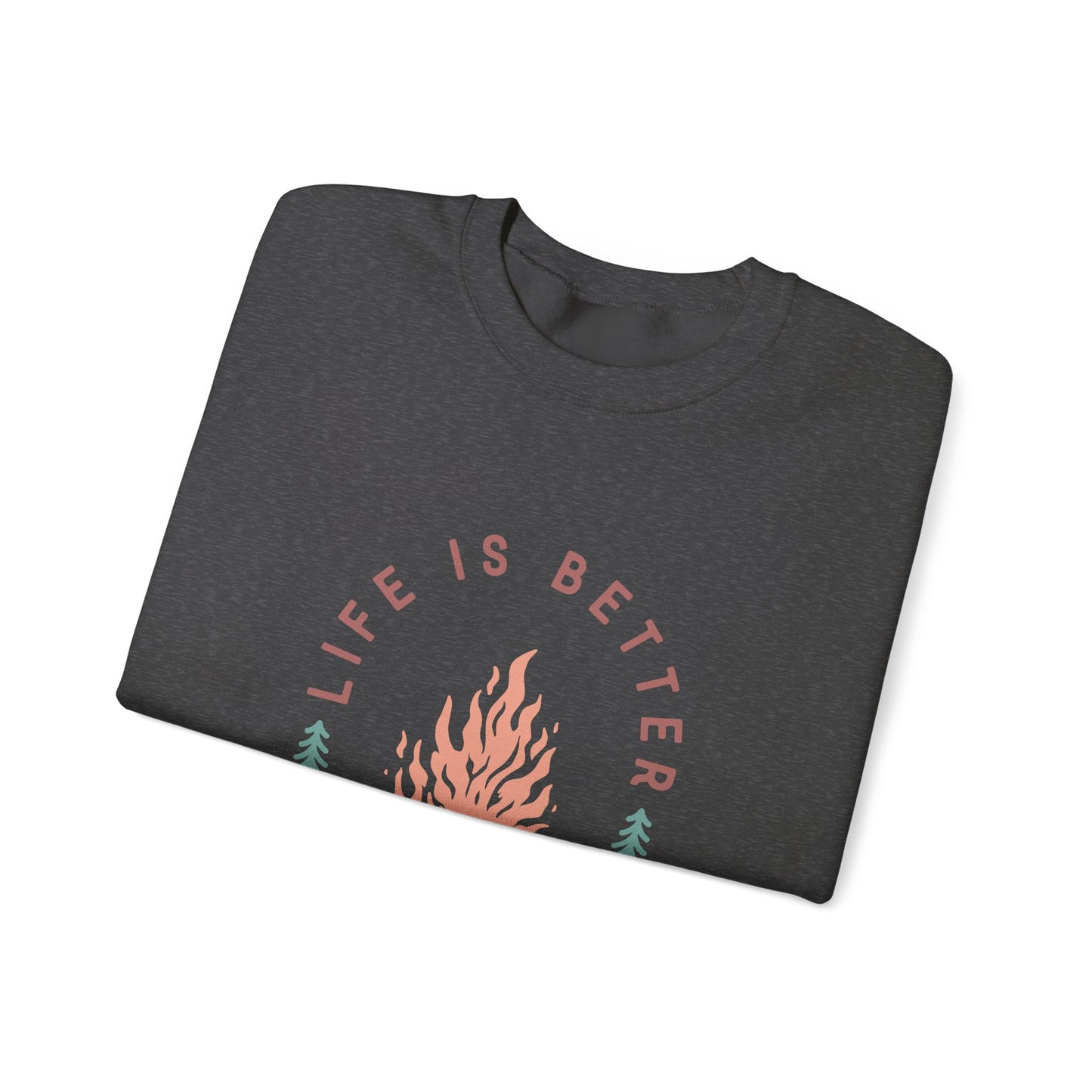 Life is Better By The Camp Fire- Crewneck Sweatshirt