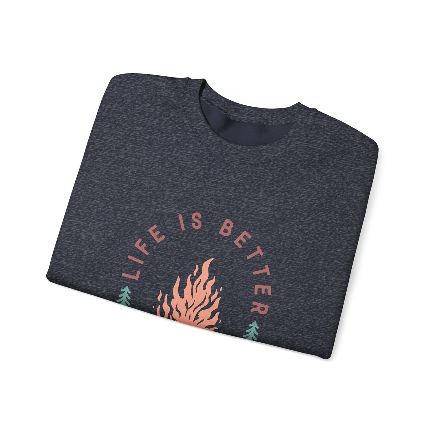 Life is Better By The Camp Fire- Crewneck Sweatshirt