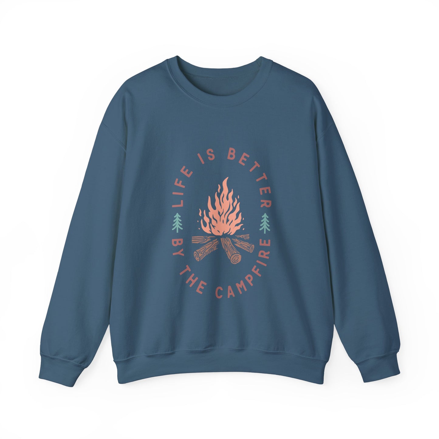 Life is Better By The Camp Fire- Crewneck Sweatshirt