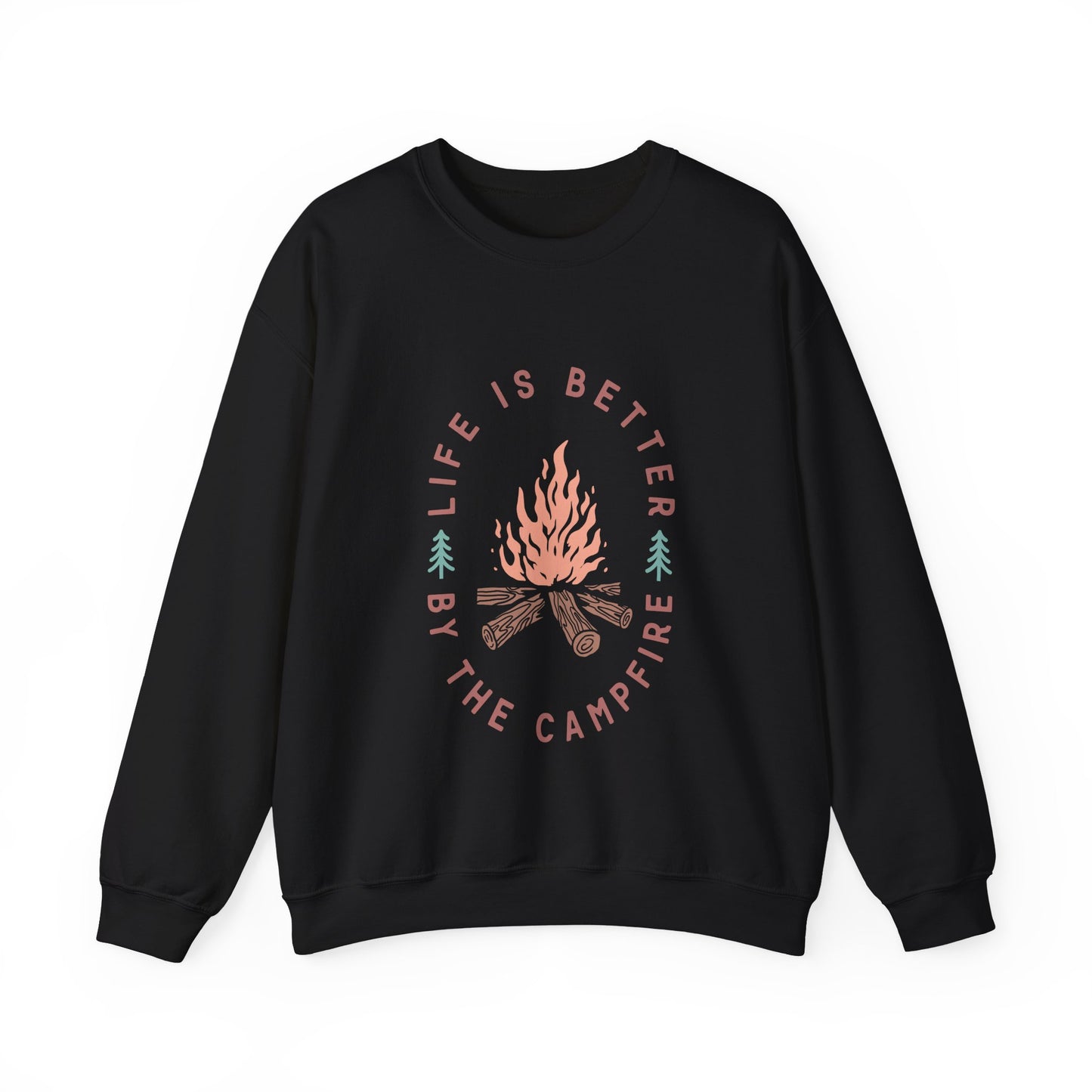 Life is Better By The Camp Fire- Crewneck Sweatshirt