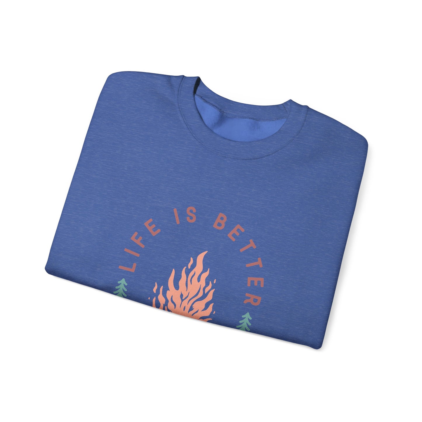 Life is Better By The Camp Fire- Crewneck Sweatshirt