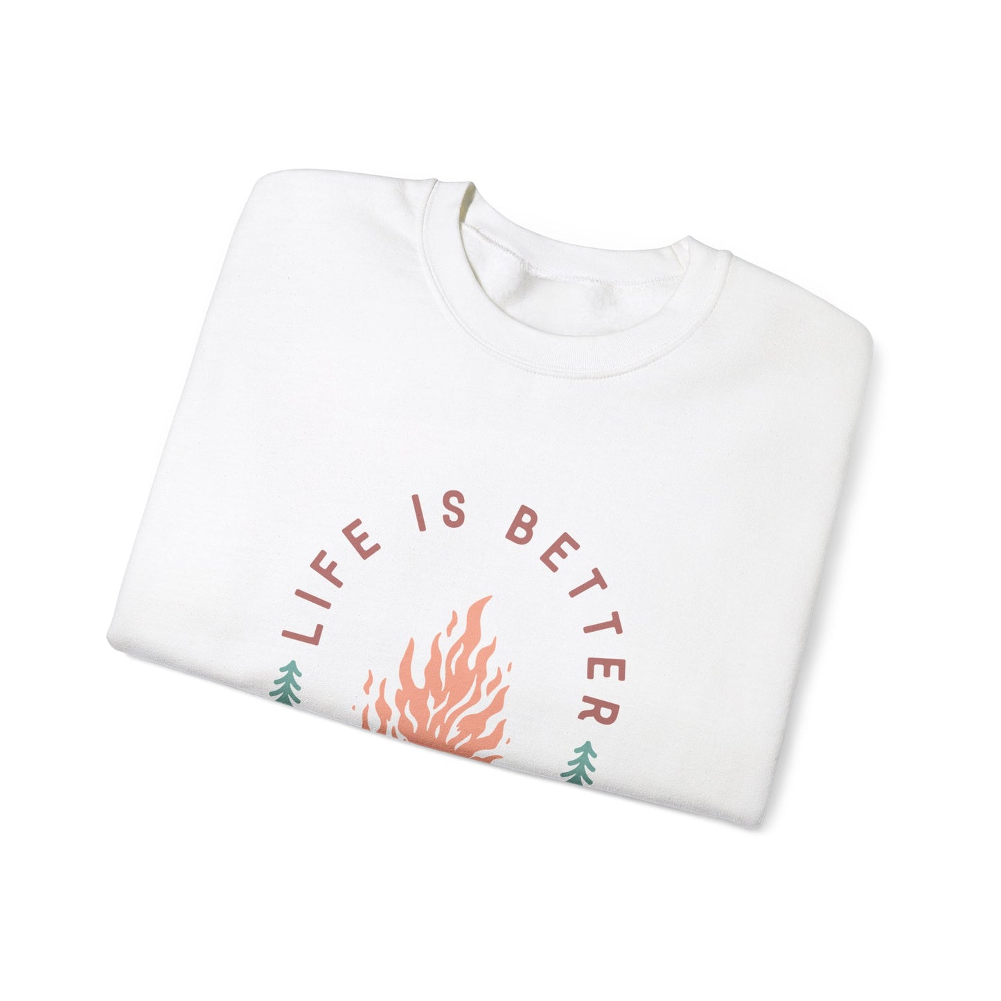 Life is Better By The Camp Fire- Crewneck Sweatshirt