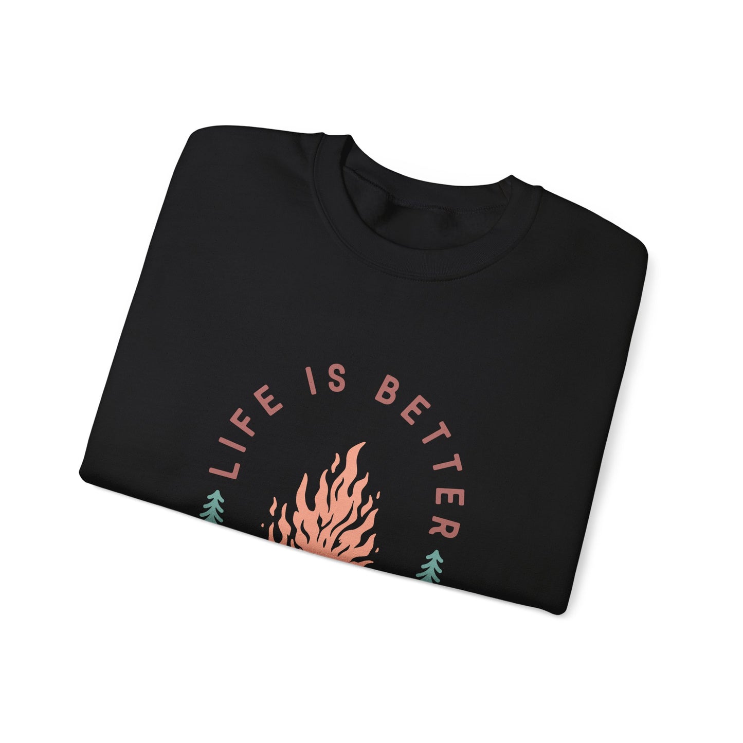 Life is Better By The Camp Fire- Crewneck Sweatshirt