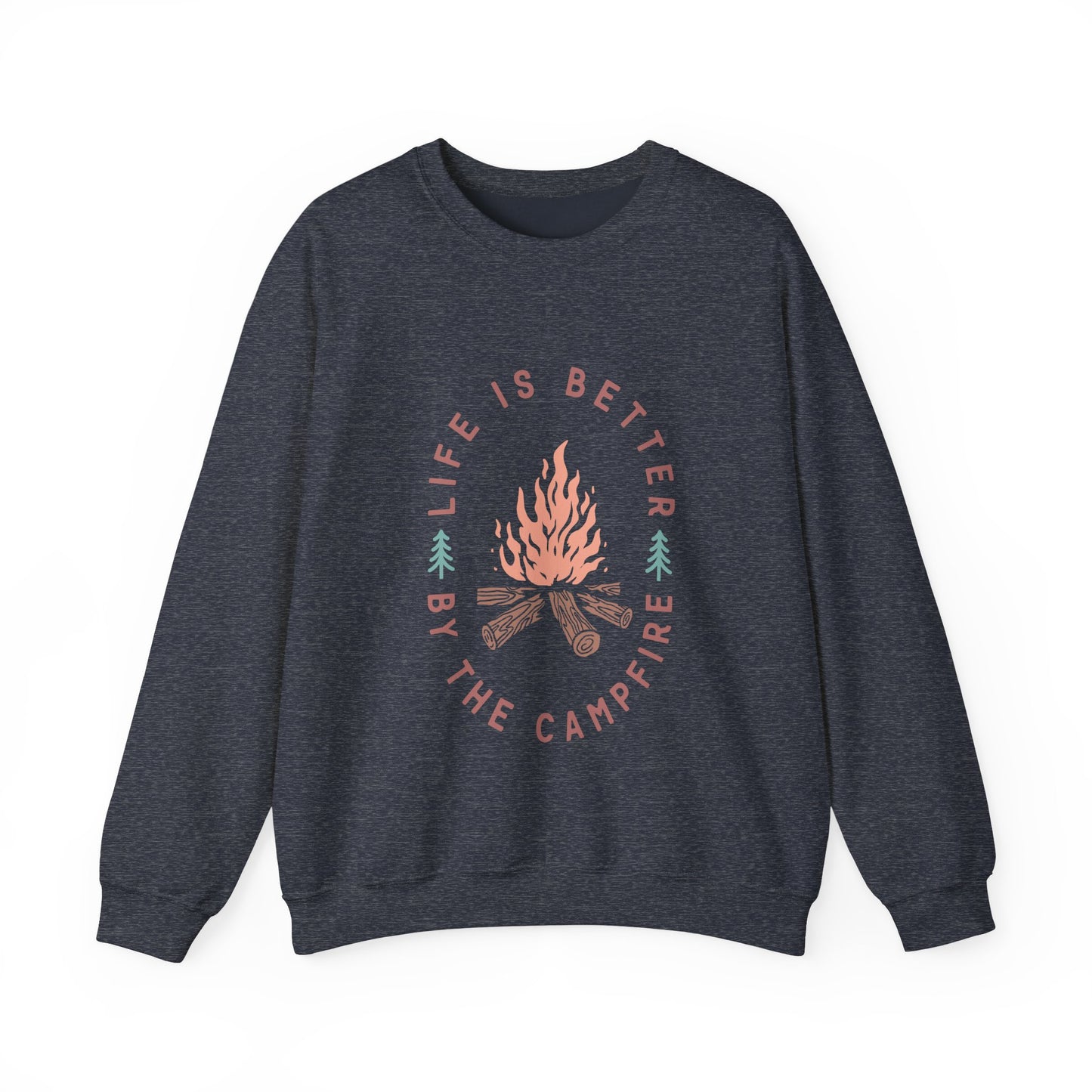 Life is Better By The Camp Fire- Crewneck Sweatshirt