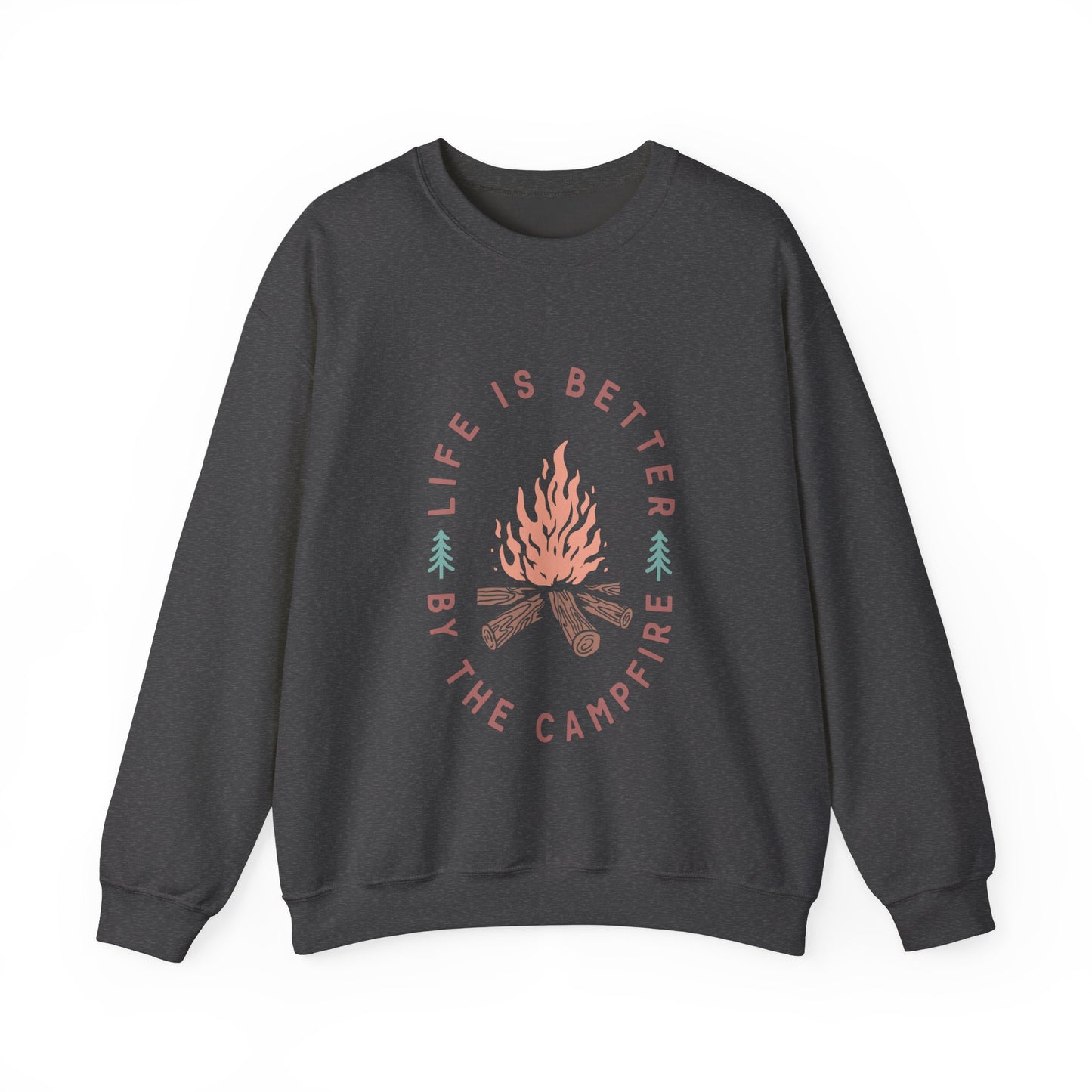 Life is Better By The Camp Fire- Crewneck Sweatshirt