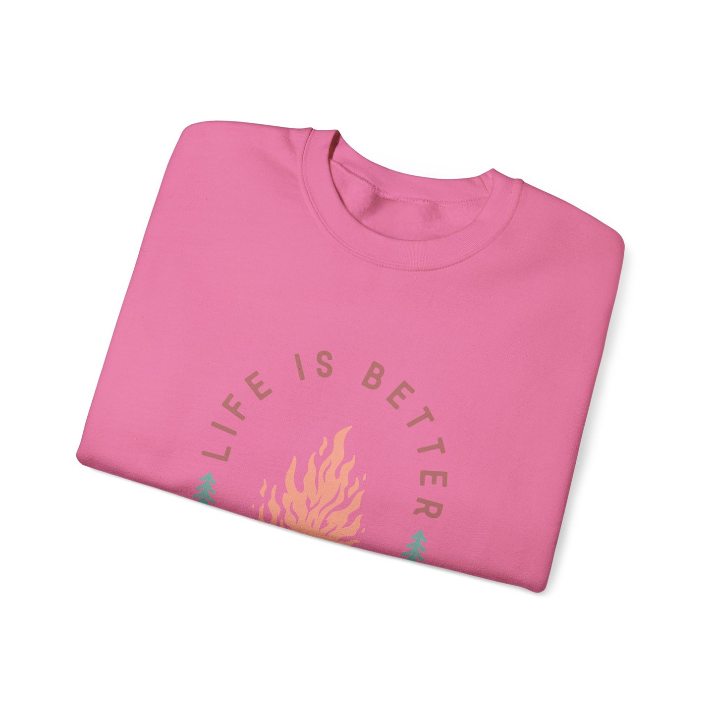 Life is Better By The Camp Fire- Crewneck Sweatshirt