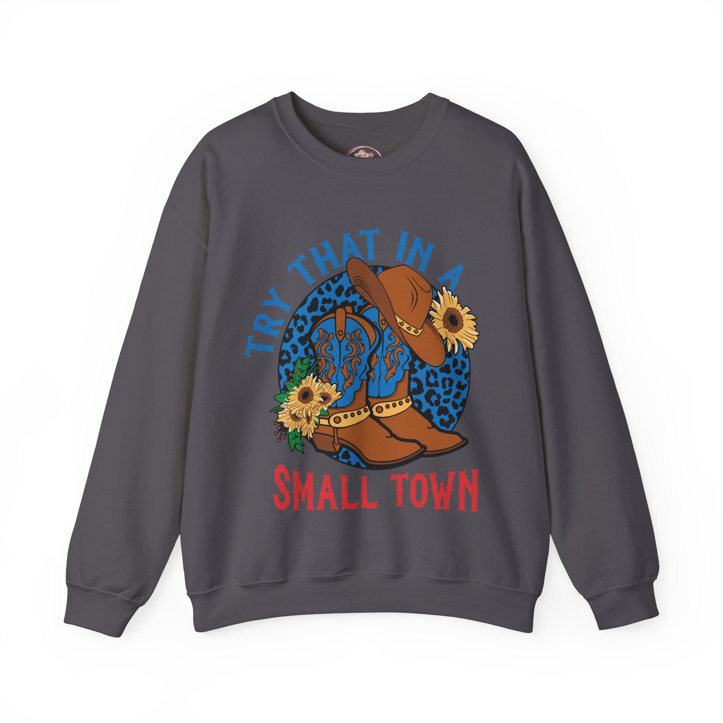 Try That in A Small Town-Crewneck Sweatshirt