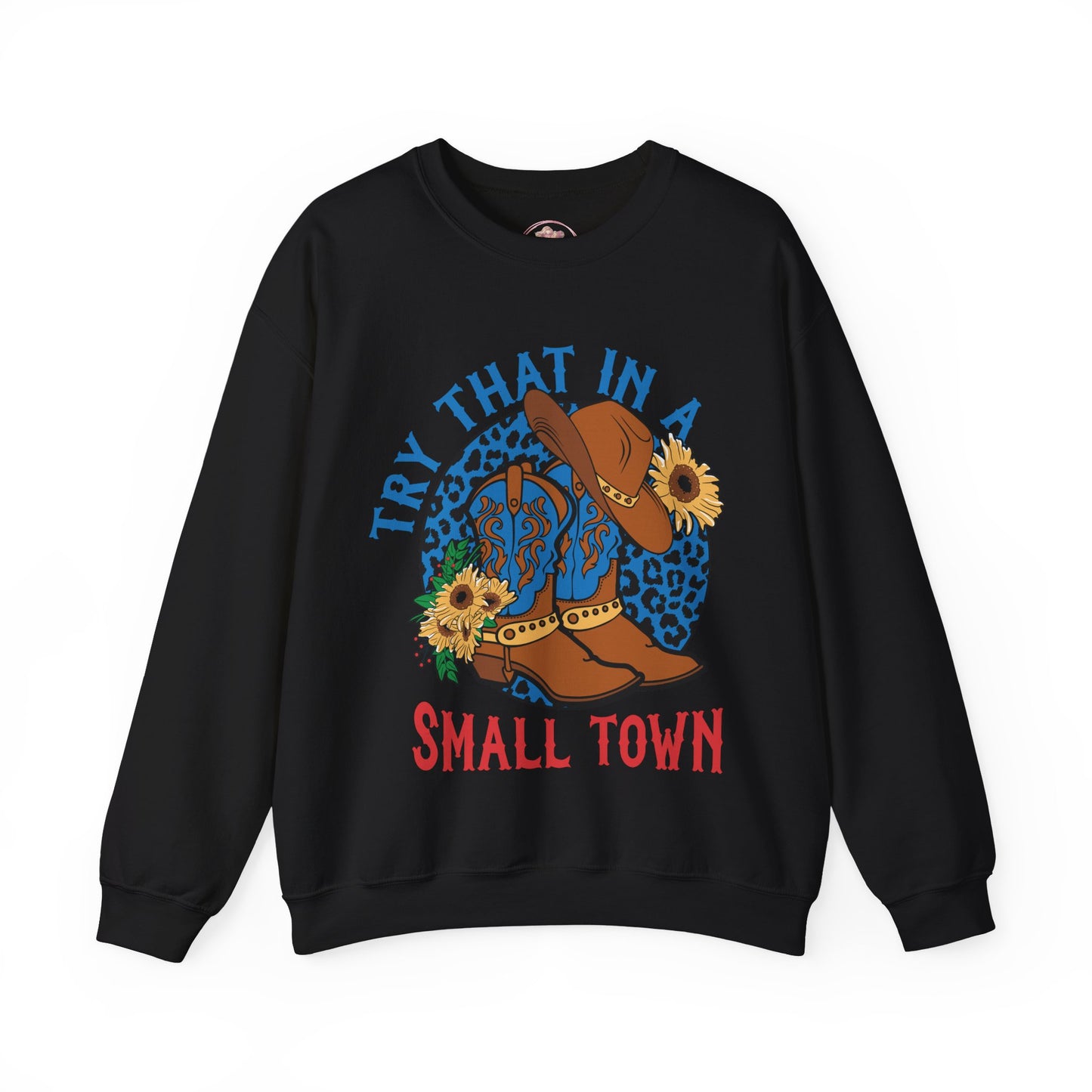 Try That in A Small Town-Crewneck Sweatshirt