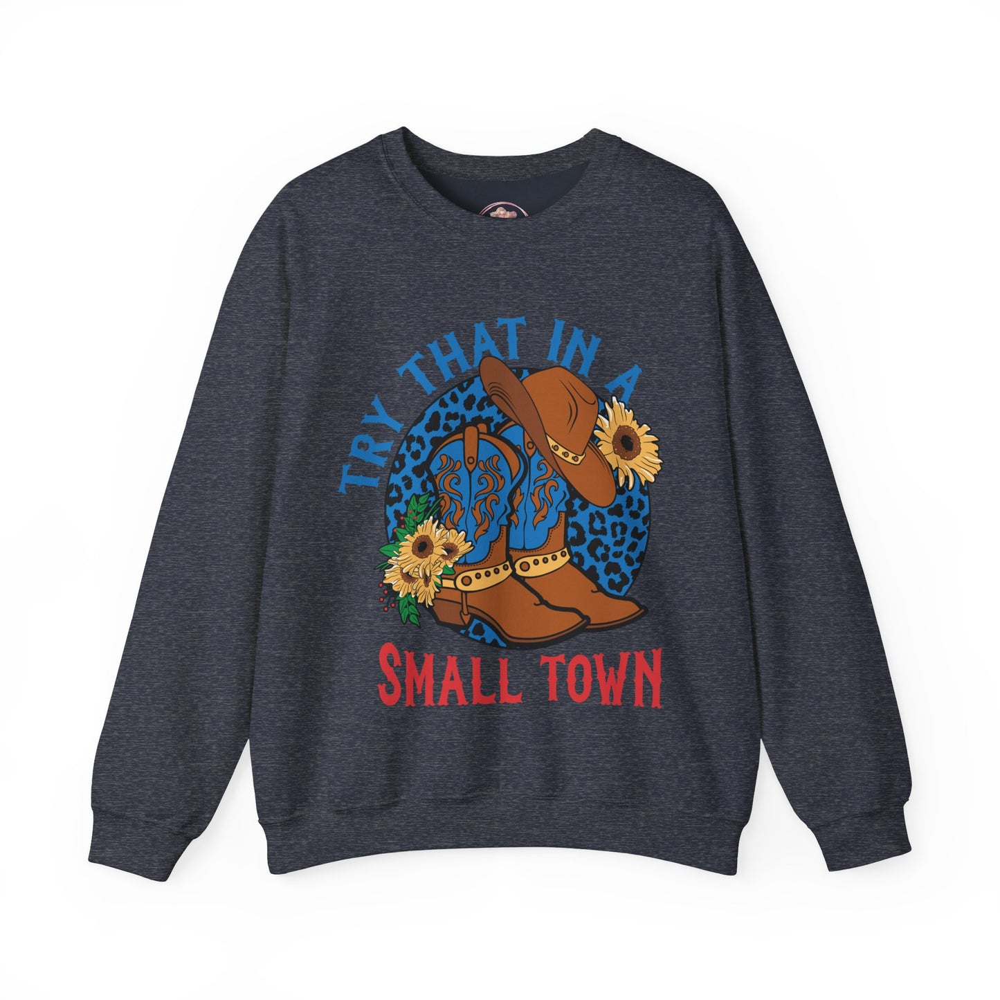 Try That in A Small Town-Crewneck Sweatshirt